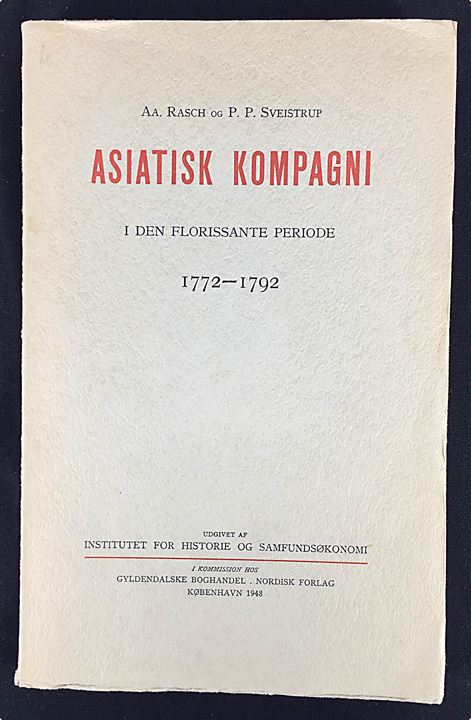 Asiatisk Kompagni i den florissante periode 1772-1792 af Aa. Rasch & P. P. Sveistrup. 347 sider.
