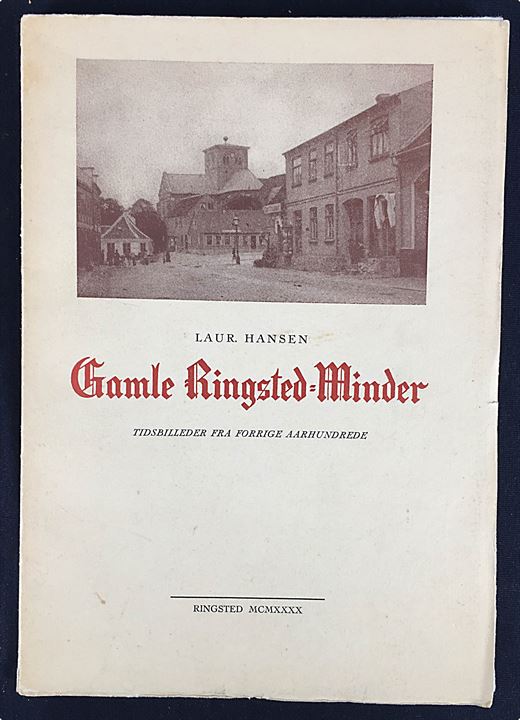 Gamle Ringsted-Minder - Tidsbilleder fra forrige Aarhundrede af Laur. Hansen. Illustreret lokalhistorie 142 sider.