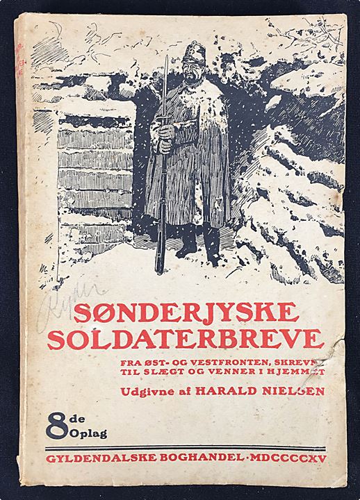 Sønderjyske Soldaterbreve - fra Øst- og Vestfronten, skrevet til slægt og venner i Hjemmet af Harald Nielsen. 202 sider. Slidt.