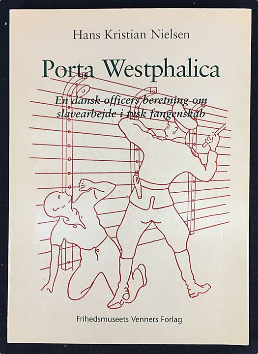Porta Westphalica - En dansk officers beretning om slavearbejde i tysk fangenskab af Hans Kristian Nielsen. Frihedsmuseets Venners Årsskrift 1998. 122 sider.