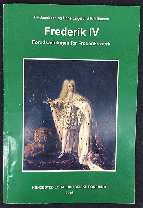 Frederik IV - Forudsætningen for Frederiksværk af Bo Jacobsen og Hans Engelund Kristiansen. 48 sider,