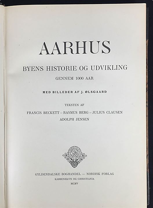 Aarhus - Byens Historie og Udvikling gennem 1000 Aar med billeder af J. Ølsgaard. Illustreret lokalhistorie 391 sider. 