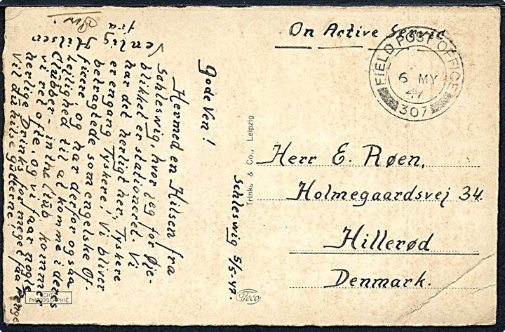 Ufrankeret feltpostkort fra Schleswig med britisk feltpoststempel Field Post Office 307 (= Schleswig) d. 6.5.1947 til Hillerød. Sendt fra dansk soldat i britisk tjeneste.