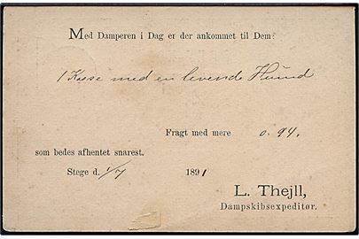3 øre helsagsbrevkort anvendt som adviskort fra Dampskibsexpeditør L. Thejll annulleret med lapidar Stege d. 2.7.1891 til Damsholte. Meddelelse om at der er med damperen er ankommen en kasse med en levende hund.