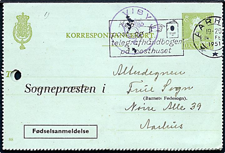 15 øre Chr. X helsagskorrespondancekort med Fødselsanmeldelse annulleret Aarhus d. 14.2.1951 og sidestemplet med posthornstempel VIBY J. til Aarhus. Arkivhul.