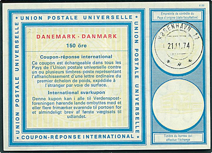 150 øre International Svarkupon med brotype VIIh postsparestempel København 11 *** d. 21.11.1974. Stempel kendes ikke postalt anvendt jf. Vagn Jensen.