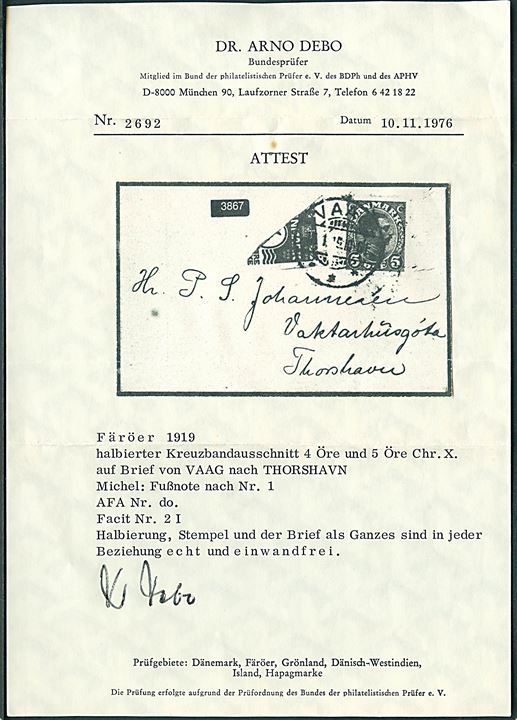 Halveret 4 øre Korsbånd og 5 øre Chr. X på lille brev annulleret brotype Ia Vaag d. 18.1.1919 til Thorshavn. Pænt lille brev med 2 attester fra Dr. Debo. AFA 12.500,-