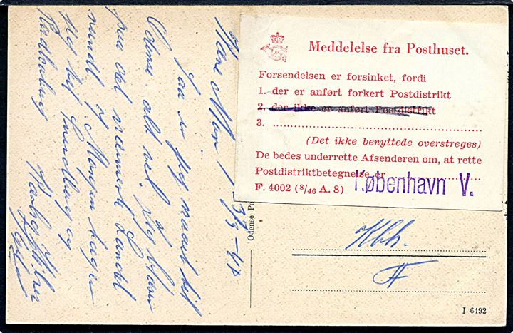 15 øre Chr. X på brevkort fra Odense d. 23.3.1948 til København. Påsat etiket - F.402 (8/46 A8) - “Meddelelse fra Posthuset. Forsendelsen er forsinket, fordi der er anført forkert Postdistrikt” fra København V postkontor.