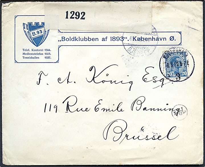 20 øre Chr. X på fortrykt kuvert fra Boldklubben af 1893 stemplet Kjøbenhavn d. 6.5.1919 via bureau Kjøbenhavn - Gjedser T.91 d. 6.5.1919 til Bruxelles, Belgien. Åbnet af britisk censur no. 1292. Ank.stemplet d. 27.5.1919.
