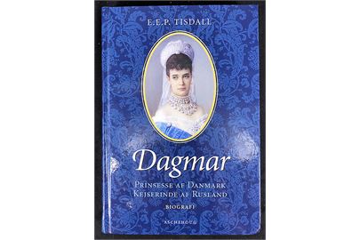 Dagmar - Prinsesse af Danmark - Kejserinde af Rusland, biografi af E. E. P. Tisdall. Illustreret 368 sider.