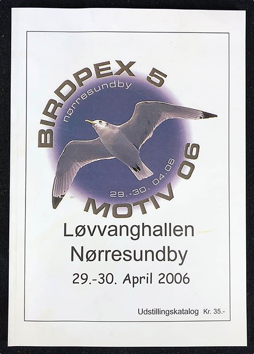 BIRDPEX 5 & MOTIV 06, udstillingskatalog fra Nørresundby 2006. 104 sider med artikler om hovedsaglig motivfilateli og fugle. 