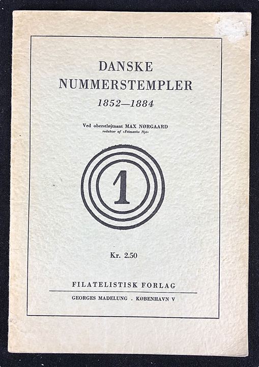 Danske Nummerstempler 1852-1884 ved Max Nørgaard, Filatelistisk Forlag 32 sider.