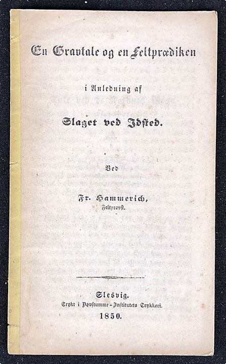 En Gravtale og en Feltprædiken i Anledning af Slaget ved Idsted ved Feltpræst Fr. Hammerich. Slesvig 1850. 16 sider.