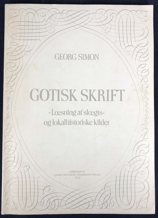 Gotisk skrift. Læsning af slægts-og lokalhistoriske kilder af Georg Simon. 128 sider.