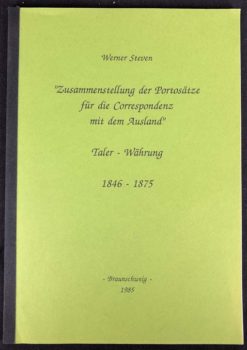 Zusammenstellung der Portosätze für die Correspondenz mit dem Ausland - Taler Währung 1846-1875 af Werner Steven. 104 sider.