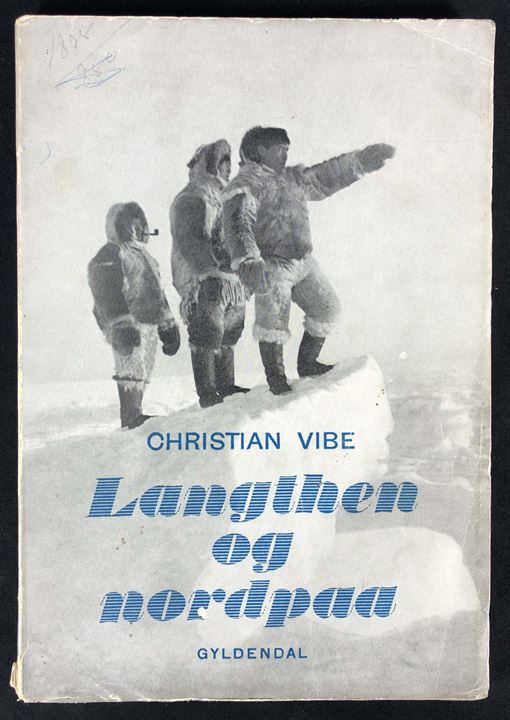 Langthen og Nordpaa af Christian Vibe. Illustreret skildring af Den danske Thule - og Ellesmereland Ekspedition 1939-40. Illustreret 200 sider med landkort.