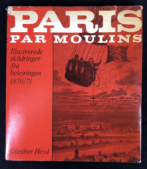 Paris par Moulins af Günther Heyd. Illustreret skildring af bl.a. ballonpost under belejringen af Paris 1870/71. 108 sider.