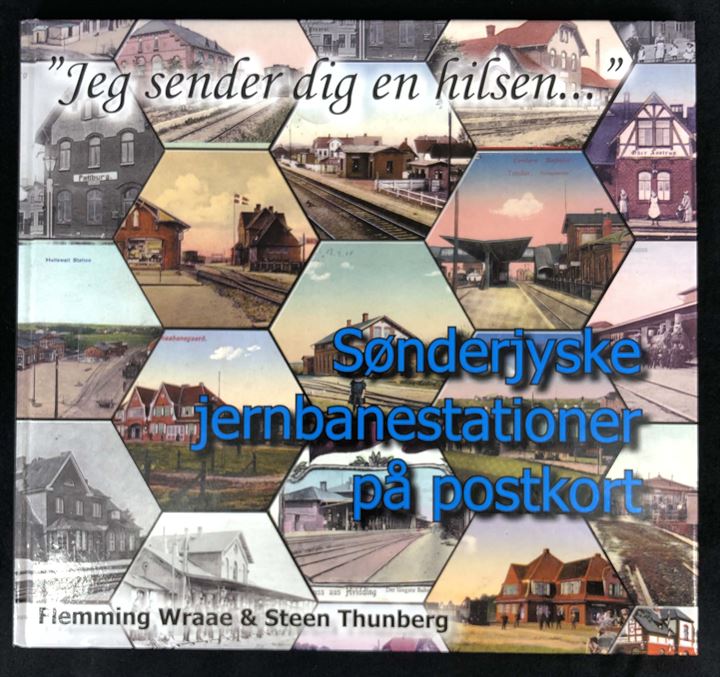 Jeg sender dig en hilsen. Sønderjyske jernbanestationer på postkort af Flemming Wraae & Steen Thunberg. Illustreret beskrivelse med gamle postkort. 116 sider.