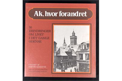 Ak, hvor forandret - 30 erindringer om livet i det gamle Odense. 196 sider.