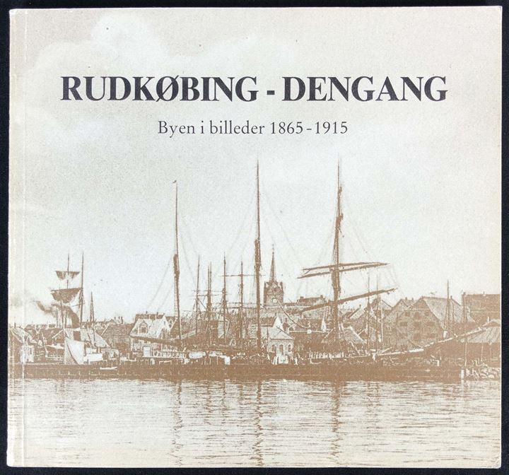Rudkøbing - dengang - Byen i billeder 1865 - 1915. Ca. 100 sider illustreret beskrivelse. Rudkøbing Byhistoriske Arkiv.