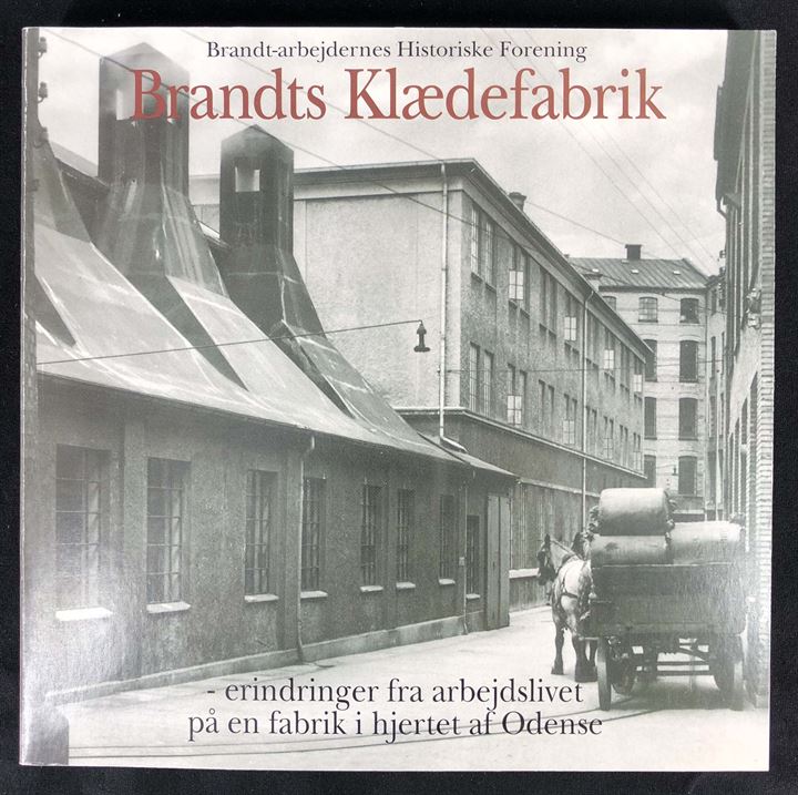 Brandts Klædefabrik - erindringer fra arbejdslivet på en fabrik i hjertet af Odense 280 sider illustreret.