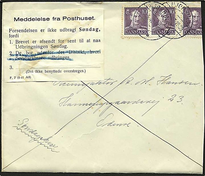 10 øre Chr. X (3) på søndagsbrev fra Hjørring d. 19.6.1943 til Odense. Meddelelse fra Posthuset F.7 (4-41 A8) vedr. forsent afsendt til udbringning søndag. Brevet er klippet i højre side og noget nusset.