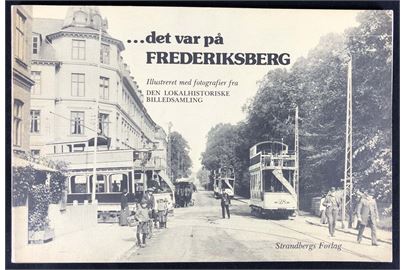 ... det var på Frederiksberg illustreret med fotografier fra den lokalhistoriske billedsamling. 94 sider.
