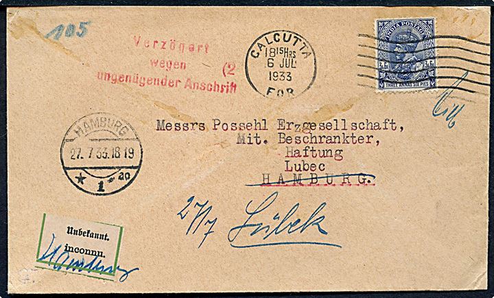 3 a. 6 p. George V songle på brev fra Calcutta d. 6.7.1933 til Hamburg, Tyskland - eftersendt til Lübeck med 2-sproget etiket Unbekannt og stempel Verzögert wegen ungenügender Anschrift.