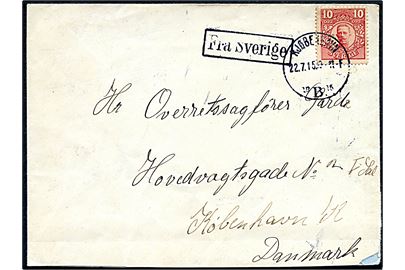 10 öre Gustaf på brev annulleret med dansk stempel i Kjøbenhavn d. 22.7.1915 og sidestemplet Fra Sverige til København, Danmark.