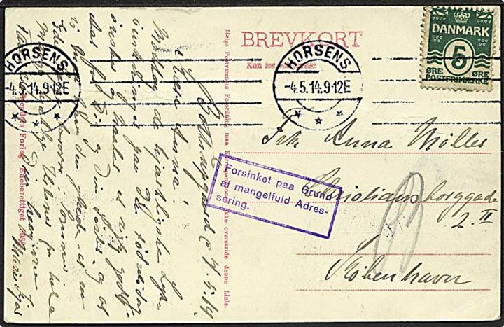 5 øre Bølgelinie på brevkort fra Horsens d. 4.5.1914 til København. Violet rammestempel: Forsinket paa Grund af mangelfuld Adressering.