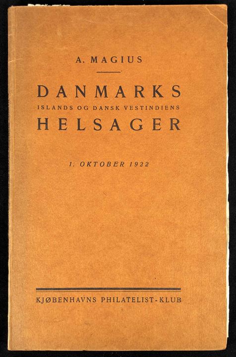 Danmarks, Islands og Dansk Vestindiens Helsager af A. Magius okt. 1922. 48 sider illustreret katalog. Sjælden.