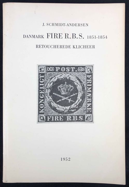 Danmark FIRE R. B. S. 1851-1854 - Retucherede klicheer af J. Schmidt-Andersen. 14 sider + 10 plancher. 