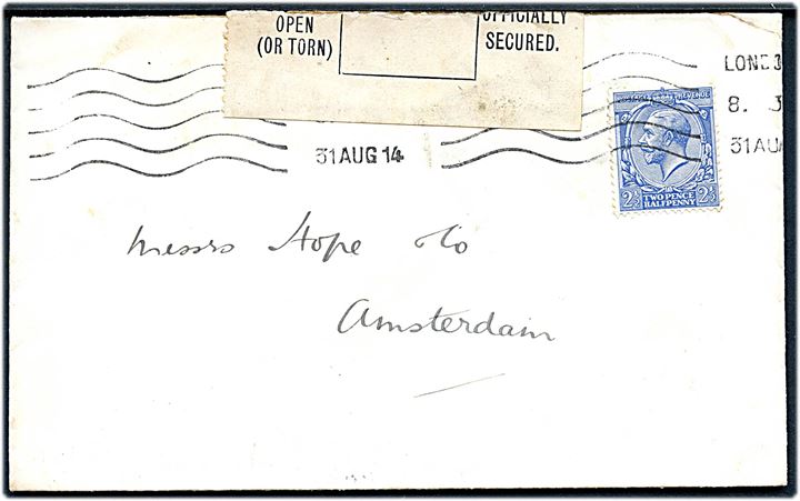 2½d George V på brev fra London d. 31.8.1914 til Amsterdam, Holland. Åbnet af tidlig britisk censur med provisorisk censurbanderole: Found open (or torn) and officially secured. Ank.stemplet i Amsterdam d. 5.9.1914.