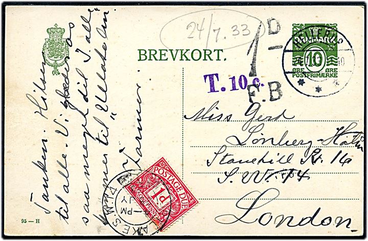 10 øre helsagsbrevkort (fabr. 95-H) sendt underfrankeret fra Hellerup d. 24.7.1933 til London, England. Dansk portostempel T.10 c., samt britisk stempel 1d /F.B. og påsat 1d portomærke stemplet Mortlake S.W.14 d. 25.7.1933.