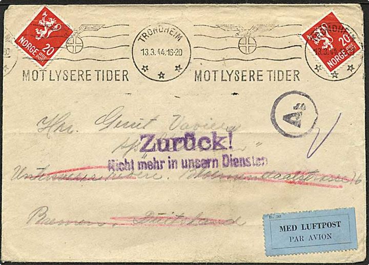 20 øre (2) Løve på luftpostbrev annulleret med TMS “Mot Lysere Tider” / Trondheim d. 13.3.1944 til sømand ombord på tysk dampskib i Bremen, Tyskland. Retur m. stempel: Zurück! / Nicht mehr in unsern Diensten. 