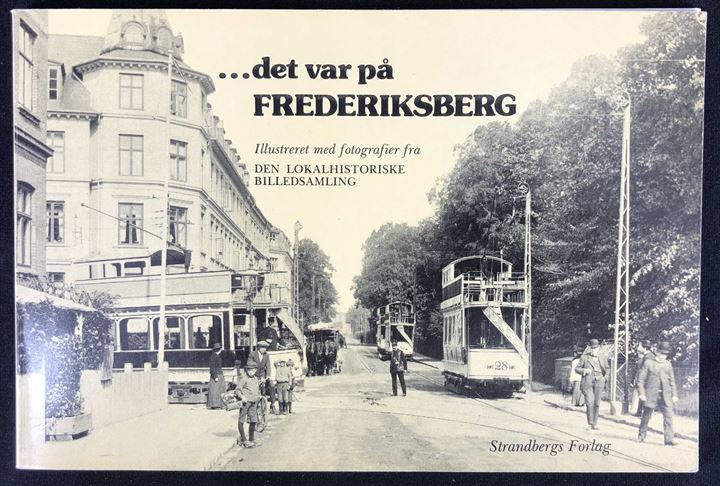 ... det var på Frederiksberg. Fra det nu forsvundne Frederiksberg illustreret med fotografier fra den lokalhistoriske billedsamling. 94 sider. Løs i ryggen.