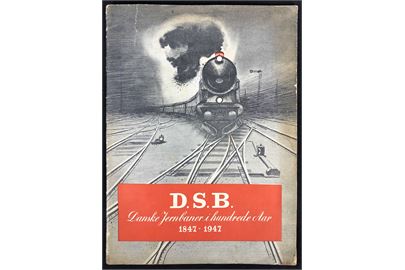 D.S.B. Danske Jernbaner i hundrede Aar 1847 - 1947. Illustreret jubilæumsskrift på 48 sider.