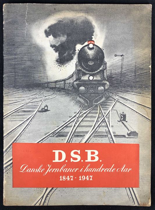 D.S.B. Danske Jernbaner i hundrede Aar 1847 - 1947. Illustreret jubilæumsskrift på 48 sider.