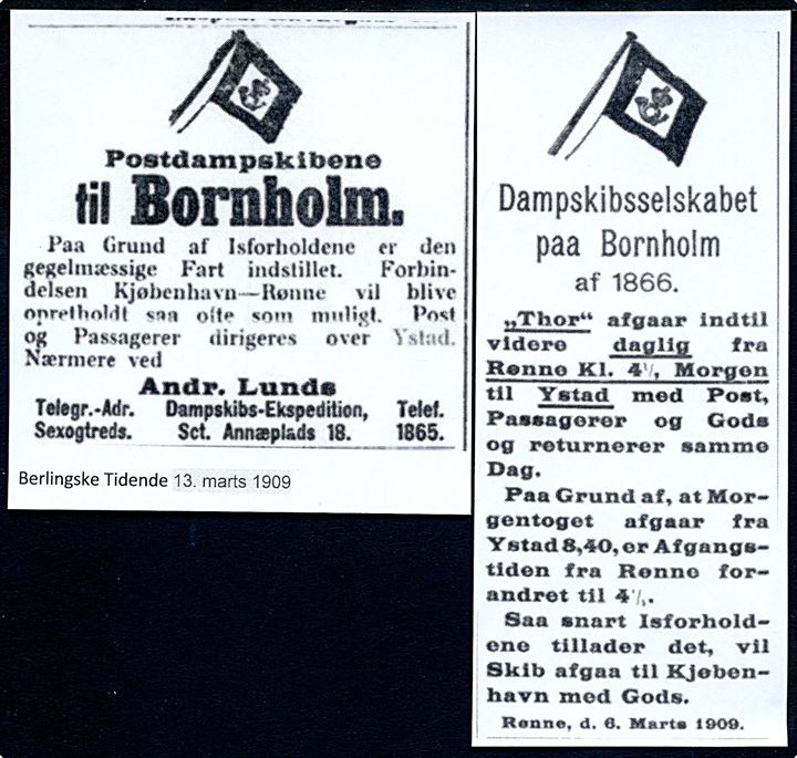 5 øre Fr. VIII på brevkort dateret Rønne d. 12.3.1909 annulleret med svensk stempel i Ystad og sidestemplet Från Danmark via Kjøbenhavn d. 13.3.1909 til Kerteminde. På grund af isforholdende sendt med S/S Thor via Ystad. Vedl. aviskopi.