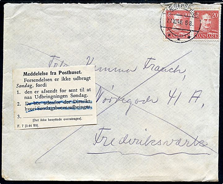 20 øre Chr. X (2) på søndagsbrev annulleret Jægerspris d. 27.10.1946 (= søndag) til Frederiksværk. Påsat meddelelse fra posthuset - F.7 (3-44 B9) - vedr. brevet er afsendt for sent til omdeling søndag.