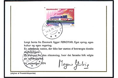 70 øre Nordens Hus med prægetryk FØROYAR og stemplet Tvøroyri d. 14.9.1974 på propagandakort (dansk) fra Fremskridtspartiet underskrevet: Mogens Glistrup.