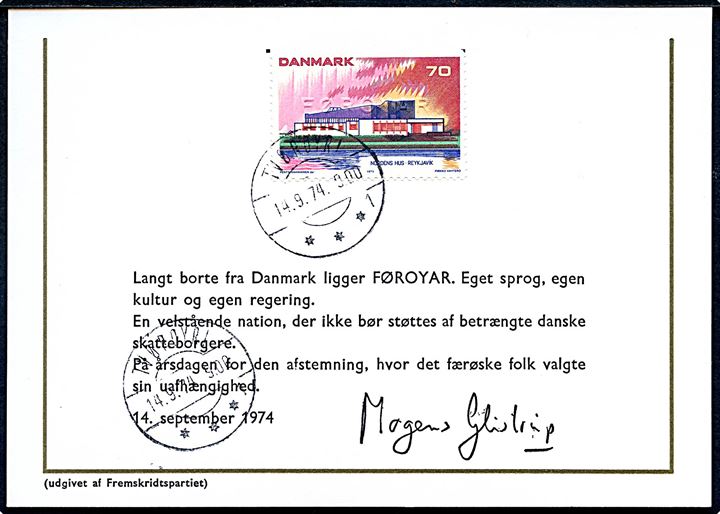 70 øre Nordens Hus med prægetryk FØROYAR og stemplet Tvøroyri d. 14.9.1974 på propagandakort (dansk) fra Fremskridtspartiet underskrevet: Mogens Glistrup.