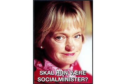 Skal hun være Socialminister?. Politisk propagandakort med Pia Kjærsgaard udgivet af Socialdemokratiet i forbindelse ed folketingsvalget d. 21. september 1994. Go-Card no. 1153.