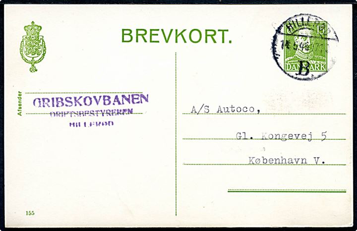 15 øre Chr. X helsagsbrevkort (fabr. 155) fra Gribskovbanen / Driftsbestyren stemplet Hillerød B. d. 14.5.1946 til København.