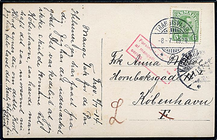 5 øre Chr. X på brevkort annulleret med brotype Ig Trangisvaag d. 8.7.1914 til Kjøbenhavn. Omadresseret i Kjøbenhavn d. 13.7.1914 med rødt rammestempel: “Forsinket paa Grund af mangelfuld Adressering.”.