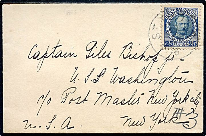 25 bit Fr. VIII single på brev fra St. Thomas d. 4.3.1915 til Captain Giles Bishop Jr., USS “Washington” c/o Post Master New York. Capt. Bishop var leder af et Marine Corps kompagni ombord på krydseren “Washington”. 