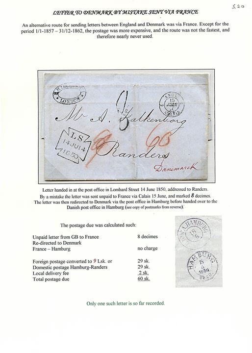 1850. Ufrankeret brev fra London d. 14.6.1850 fejlagtigt sendt via Calais, Frankrig til Randers, Danmark. Transit stemplet ved Hamburg Th.u.T. og K.D.O.P.A. Hamburg d. 18.6.1850. Modtager har betalt 60 sk. i porto.