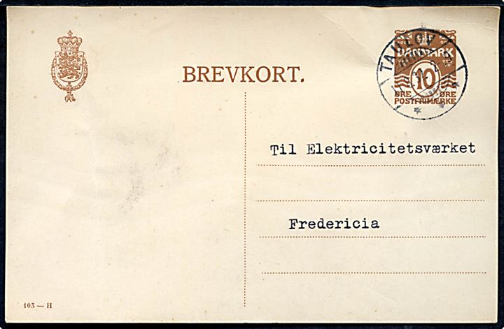 10 øre helsagsbrevkort (fabr. 103-H) annulleret med brotype Ic Taulov d. 11.8.1931 til Fredericia. Fold.