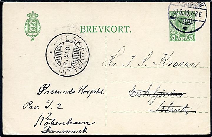 5 øre Chr. X helsagsbrevkort fra Svendborg d. 28.5.1918 til Eskifjördur på Island. Eftersendt til hospital i København med tydeligt stempel Eskifjördur d. 8.9.1918.