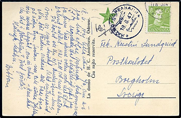 15 øre Chr. X på esperanto brevkort (H.C.Andersen's hus) annulleret med yderligt placeret maskinstempel i Odense d. 18.6.1947 til Borgholm, Sverige. Transit stemplet med illustreret skibsstempel Malmö - Köpenhamn d. 18.6.1947.